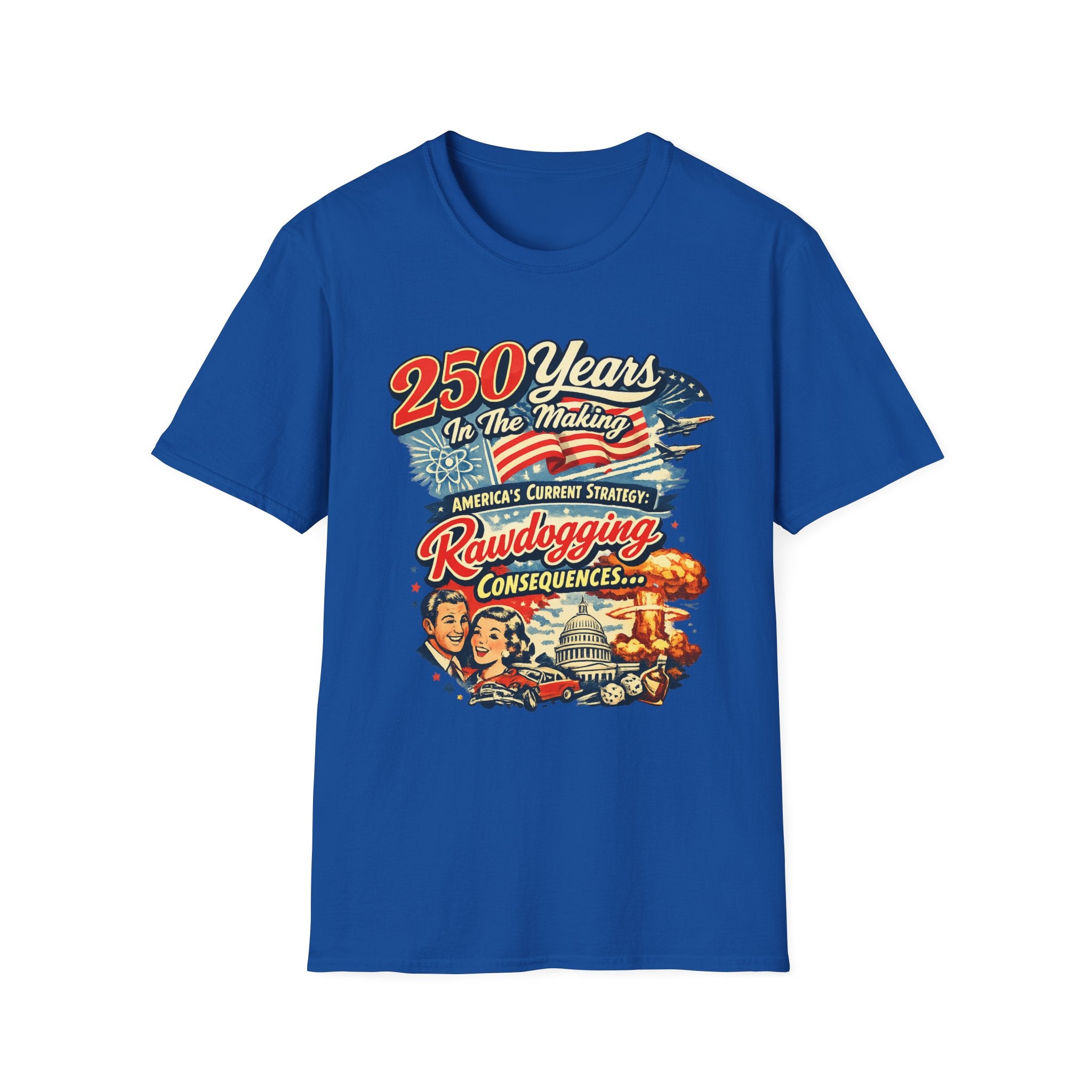 250 Years In The Making Rawdogging Consequences T-Shirt