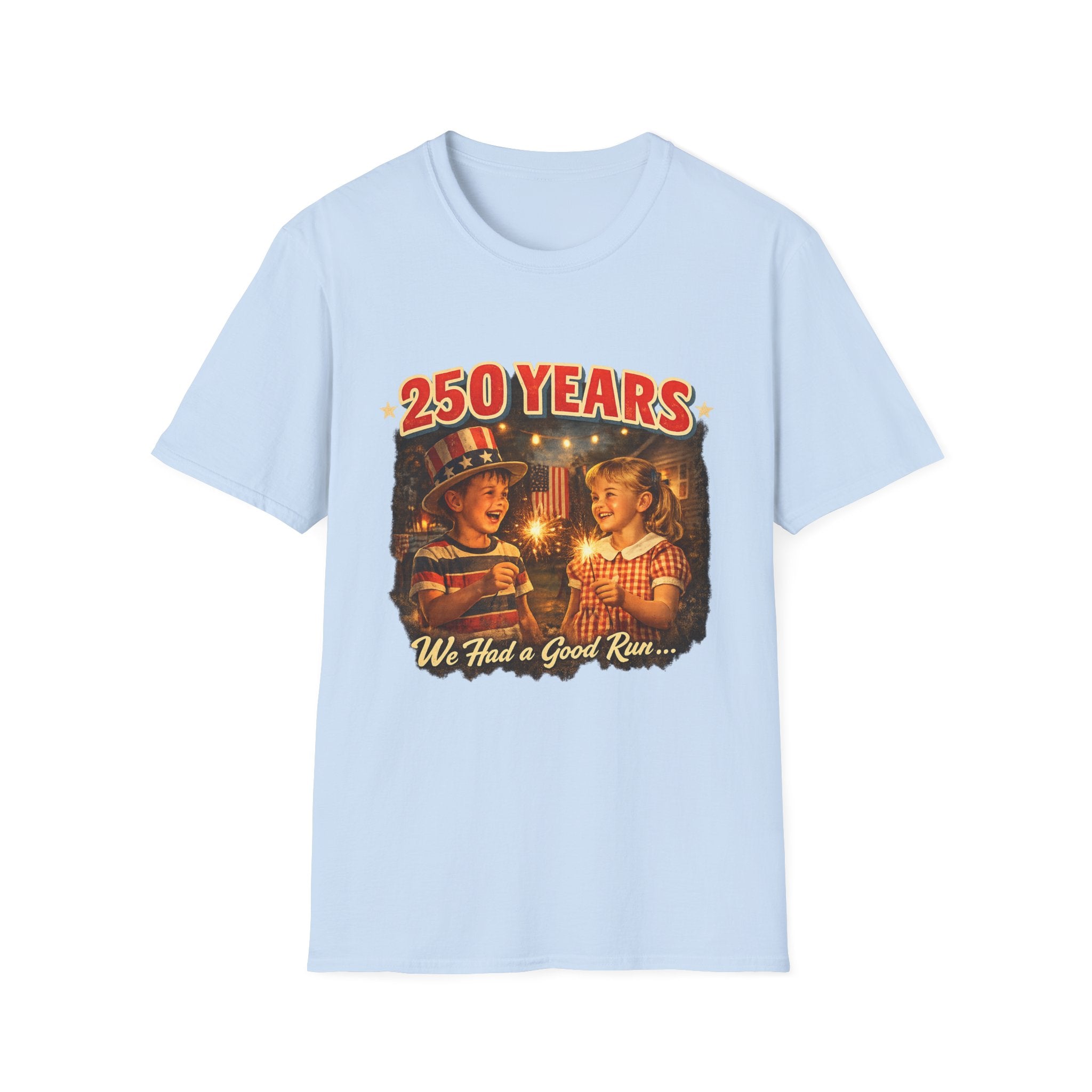 250 Years T-Shirt — Vintage Patriotic 'We Had a Good Run' Fourth of July Tee