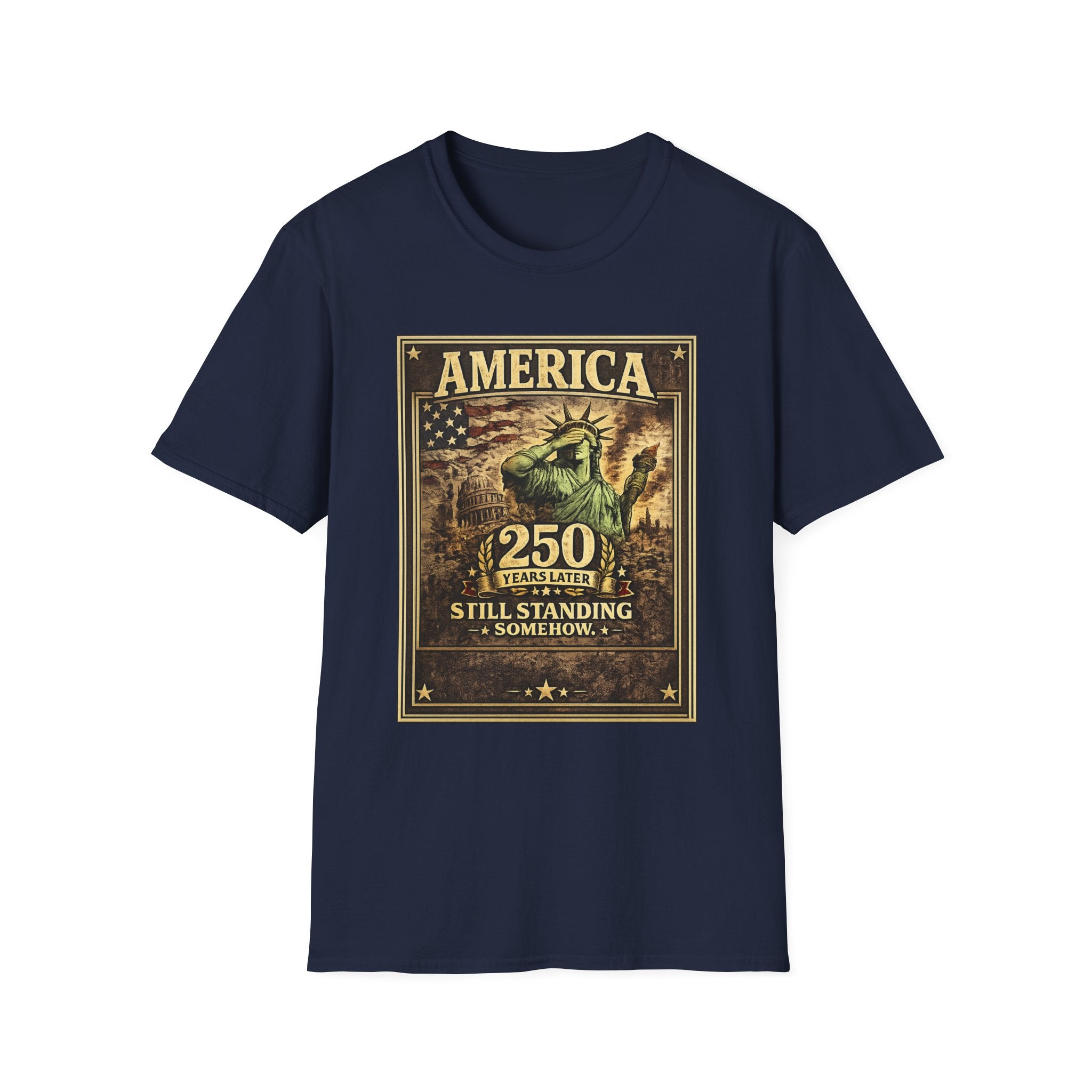 America 250th Anniversary T-Shirt — "Still Standing (Somehow)" Vintage Statue of Liberty Design