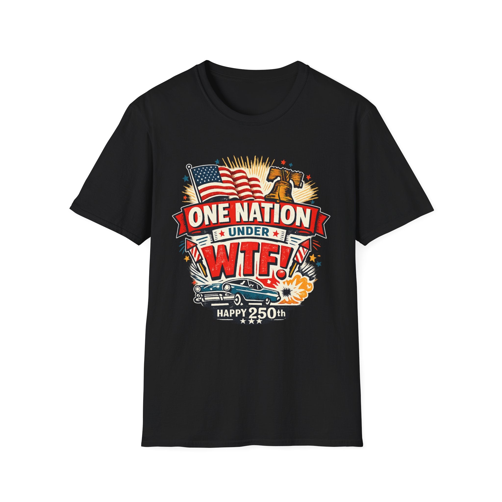 T-Shirt — One Nation Under WTF! Patriotic 250th Anniversary Graphic Tee