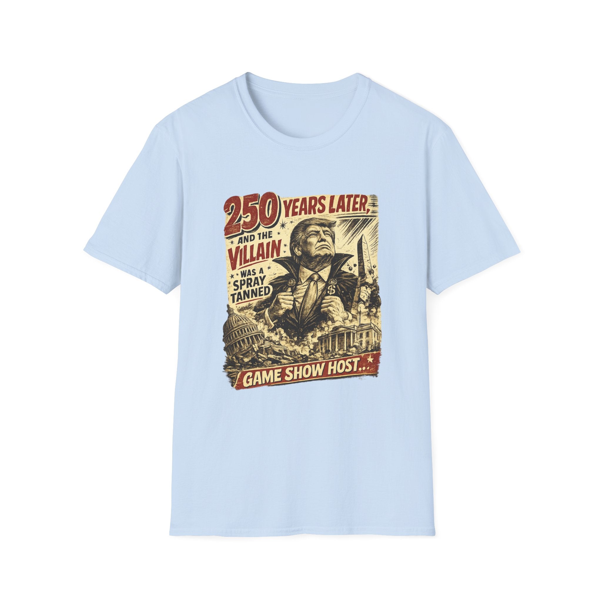 Retro Political Poster T-Shirt — "250 Years Later the Villain Was a Spray-Tanned Game Show Host"