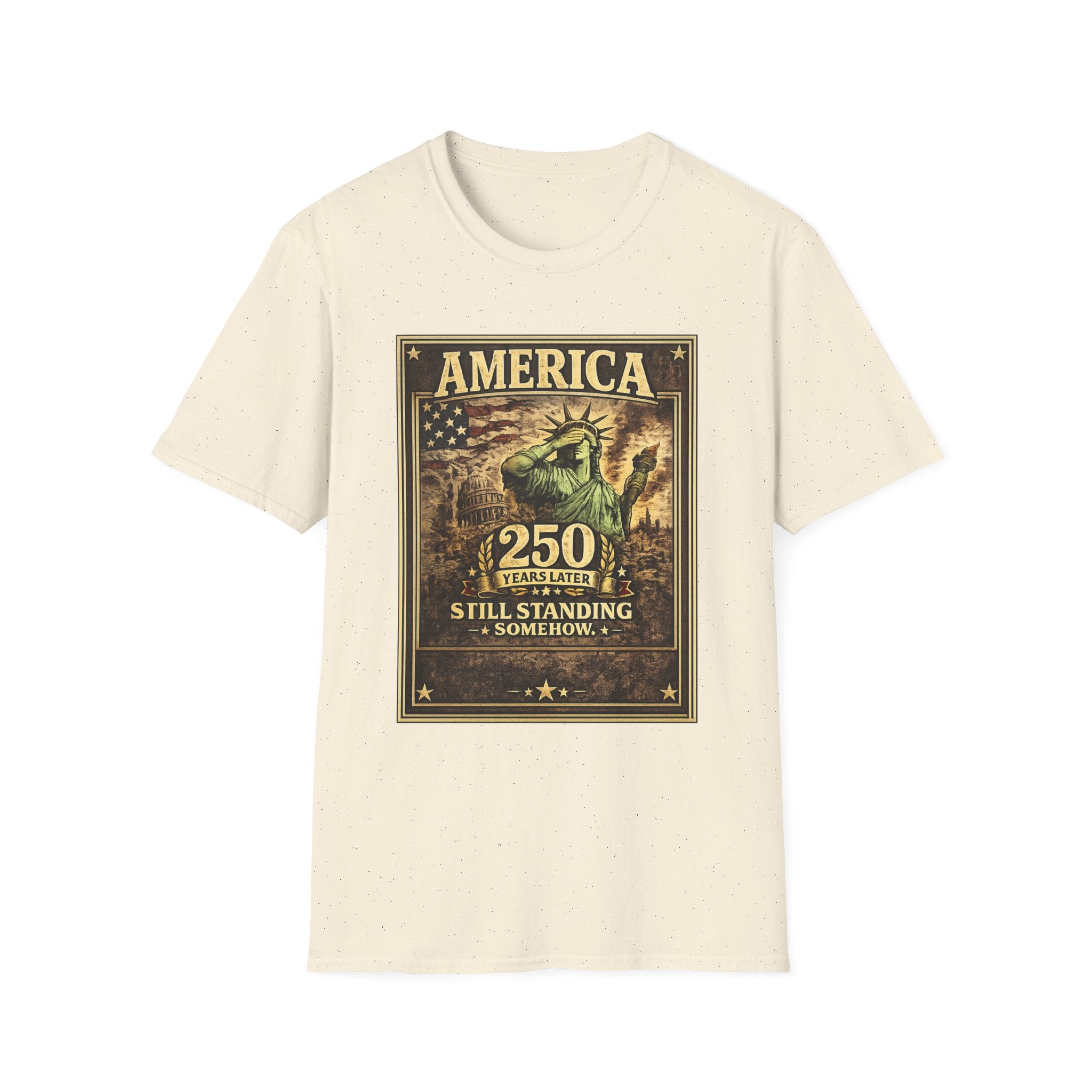America 250th Anniversary T-Shirt — "Still Standing (Somehow)" Vintage Statue of Liberty Design