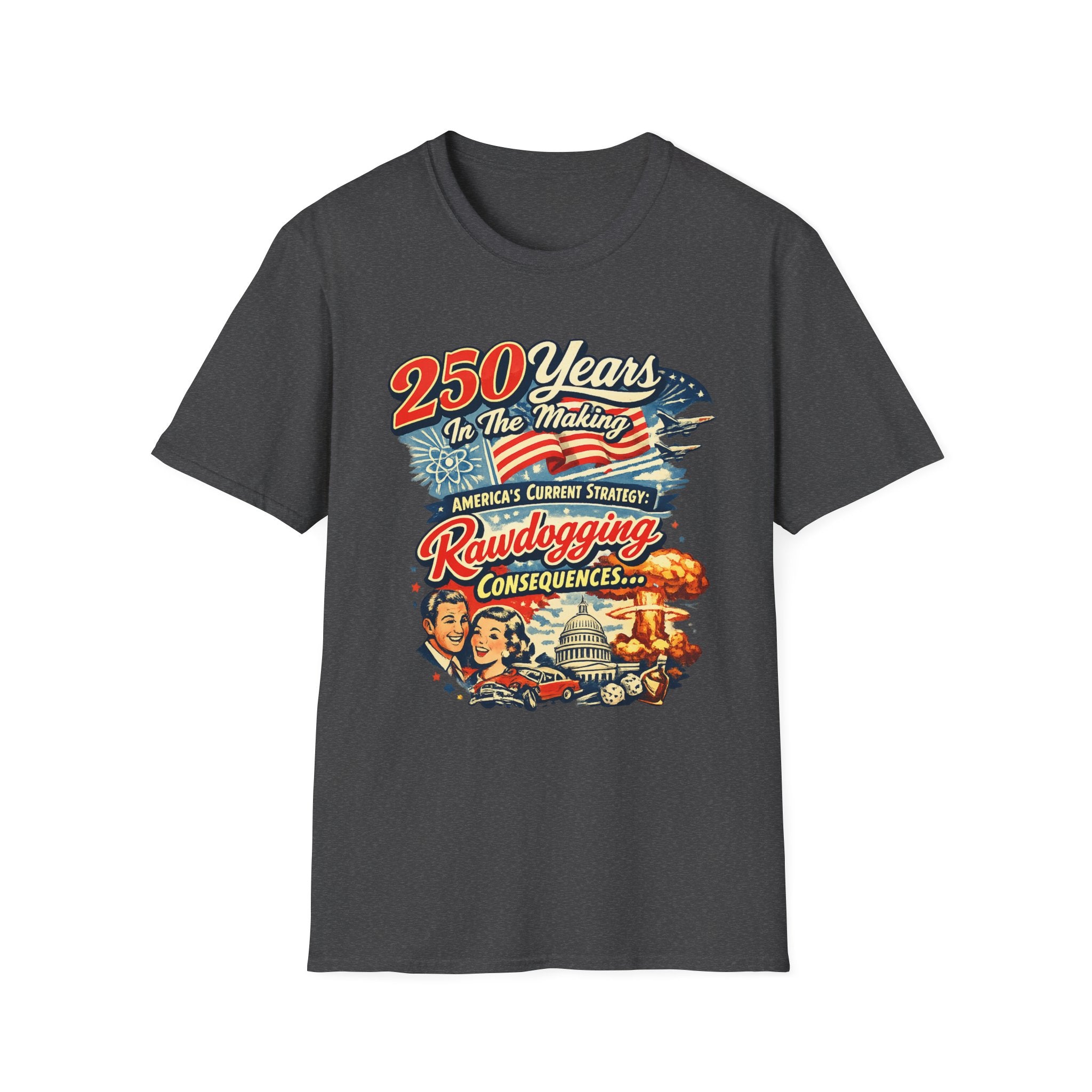 250 Years In The Making Rawdogging Consequences T-Shirt