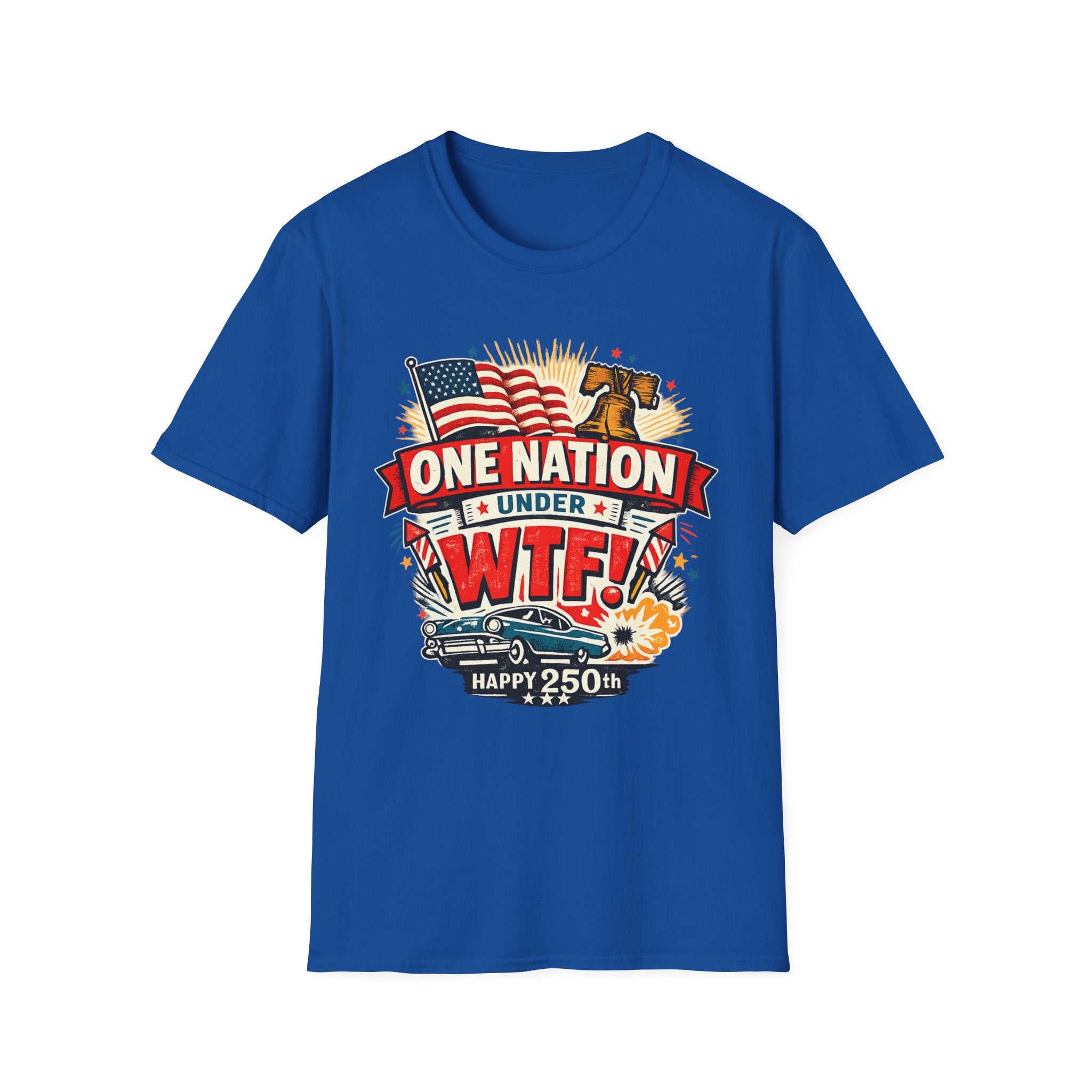 T-Shirt — One Nation Under WTF! Patriotic 250th Anniversary Graphic Tee