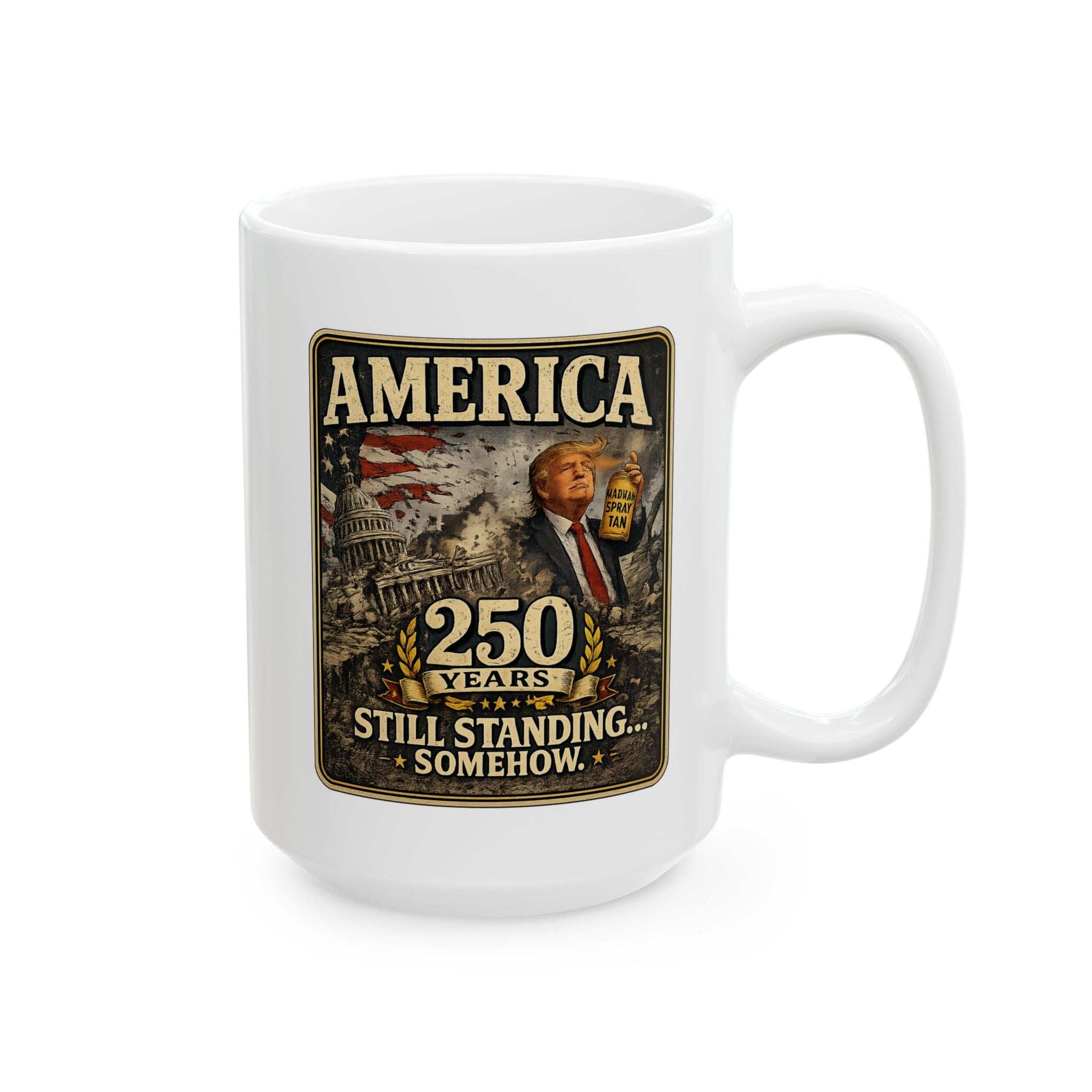 Patriotic America Ceramic Mug Still Standing 250 years– Stars, Stripes & Freedom Design (15oz)