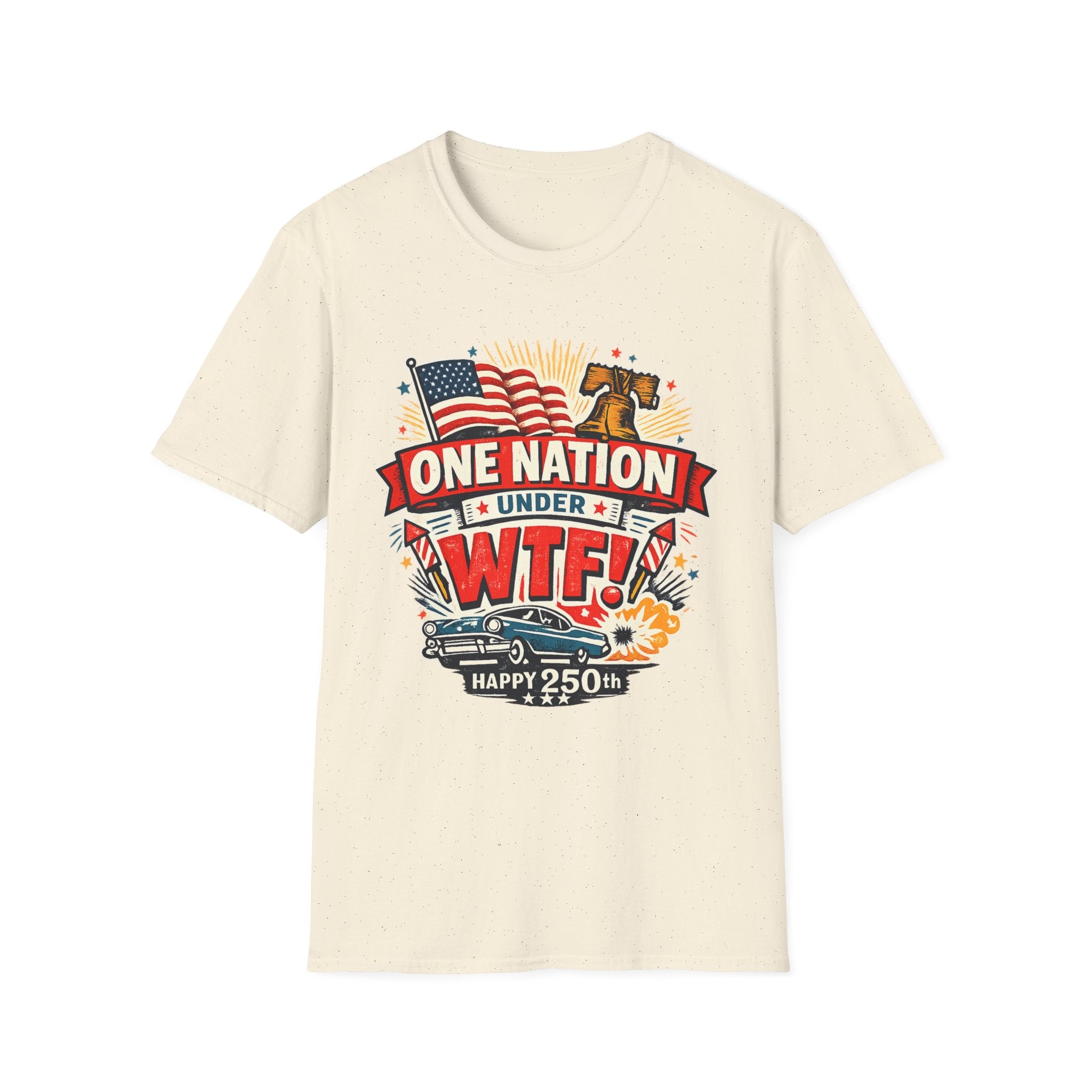 T-Shirt — One Nation Under WTF! Patriotic 250th Anniversary Graphic Tee