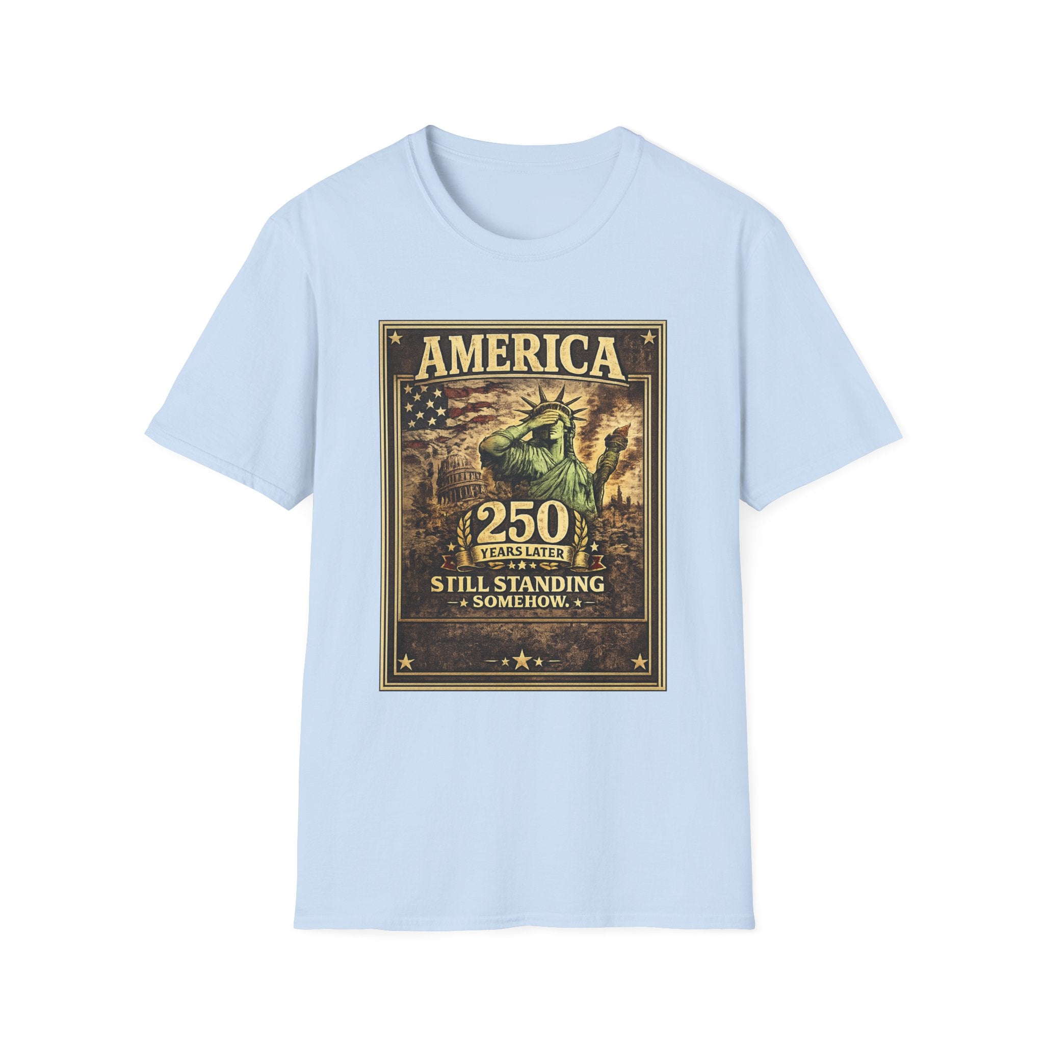 America 250th Anniversary T-Shirt — "Still Standing (Somehow)" Vintage Statue of Liberty Design