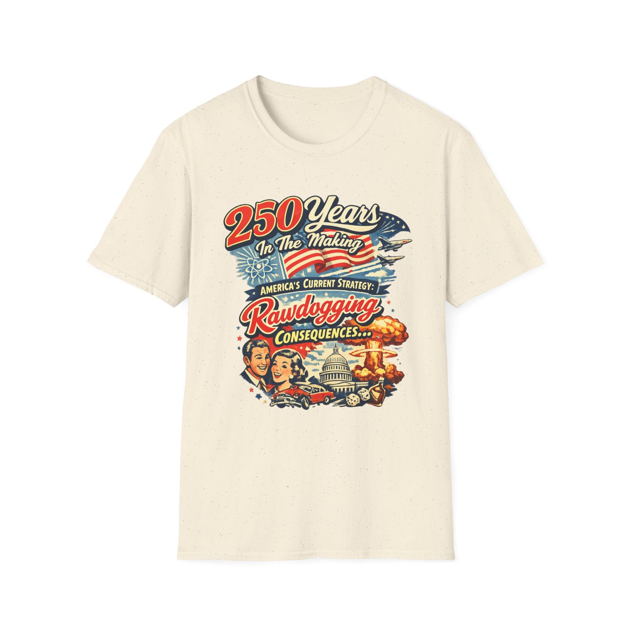 250 Years In The Making Rawdogging Consequences T-Shirt