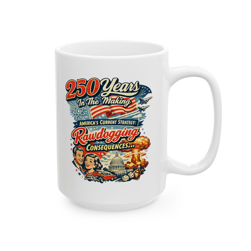 250 years later, rawdogging consequences -  Ceramic Mug Large 15 oz