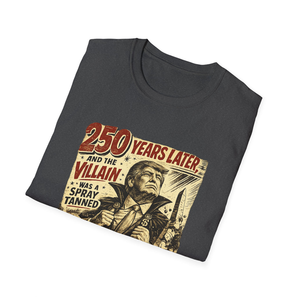 Retro Political Poster T-Shirt — "250 Years Later the Villain Was a Spray-Tanned Game Show Host"