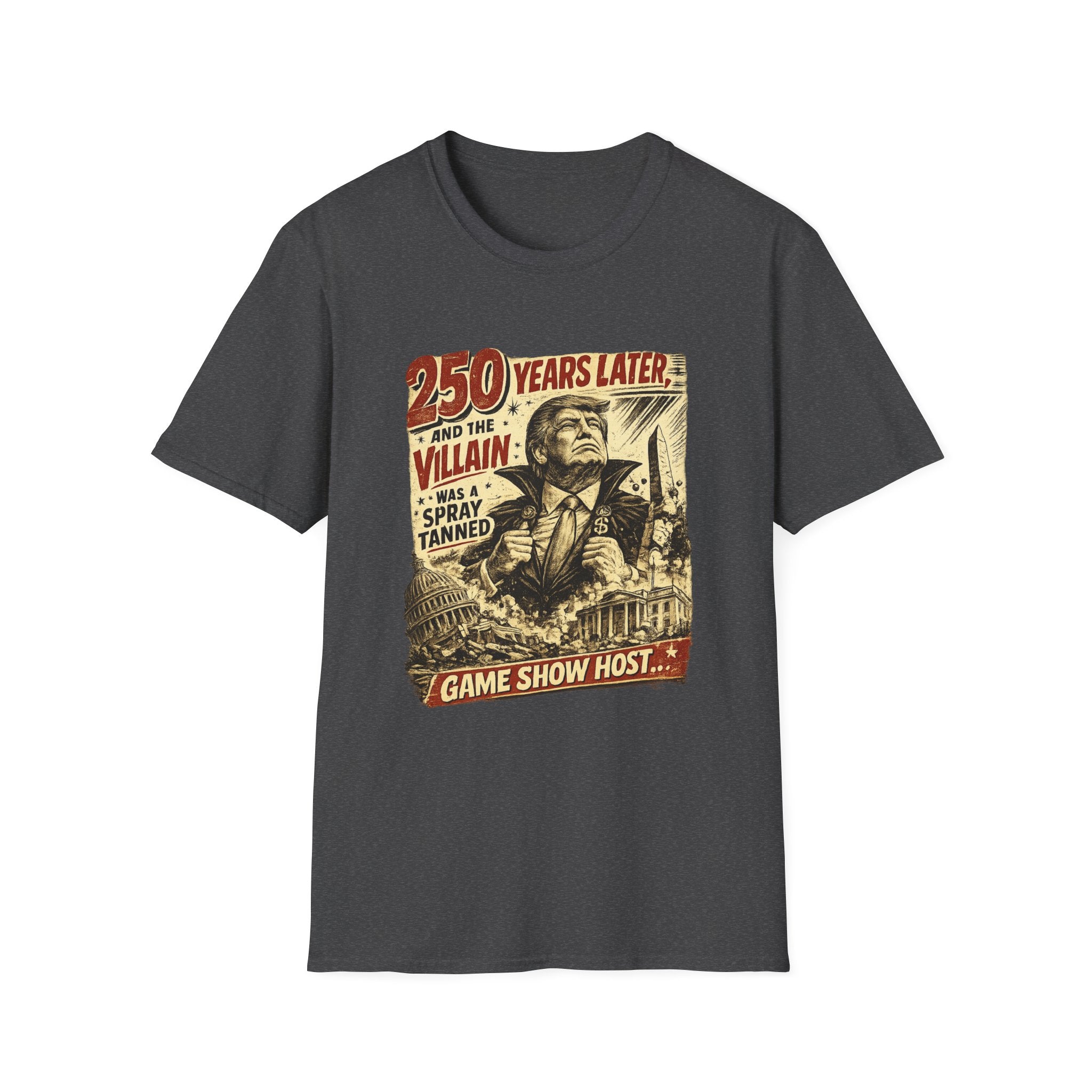 Retro Political Poster T-Shirt — "250 Years Later the Villain Was a Spray-Tanned Game Show Host"