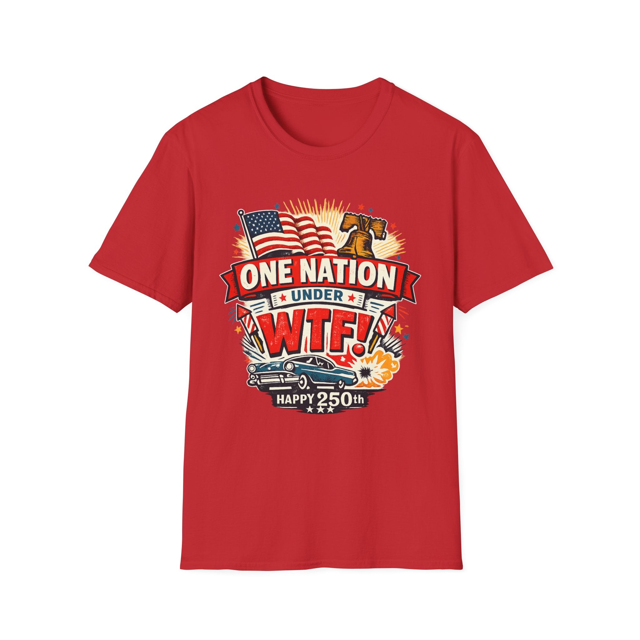 T-Shirt — One Nation Under WTF! Patriotic 250th Anniversary Graphic Tee