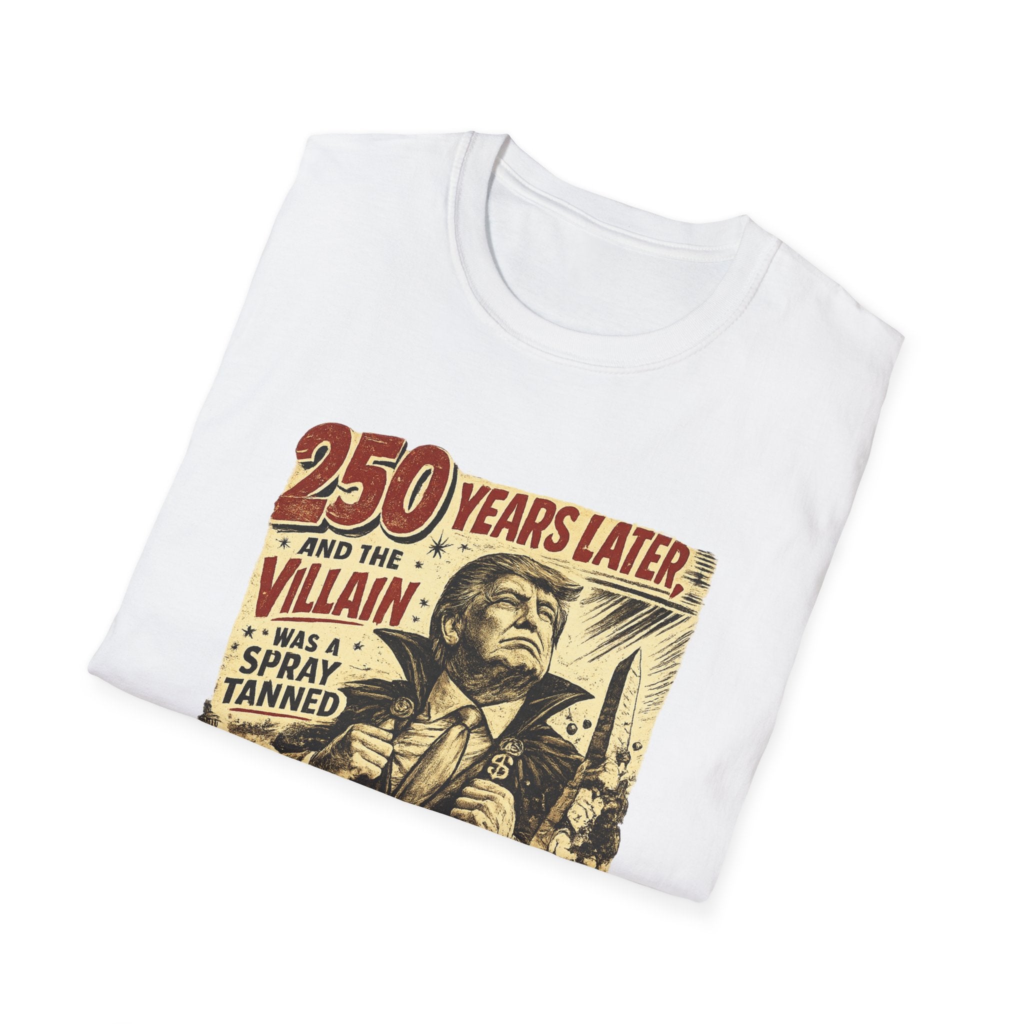 Retro Political Poster T-Shirt — "250 Years Later the Villain Was a Spray-Tanned Game Show Host"