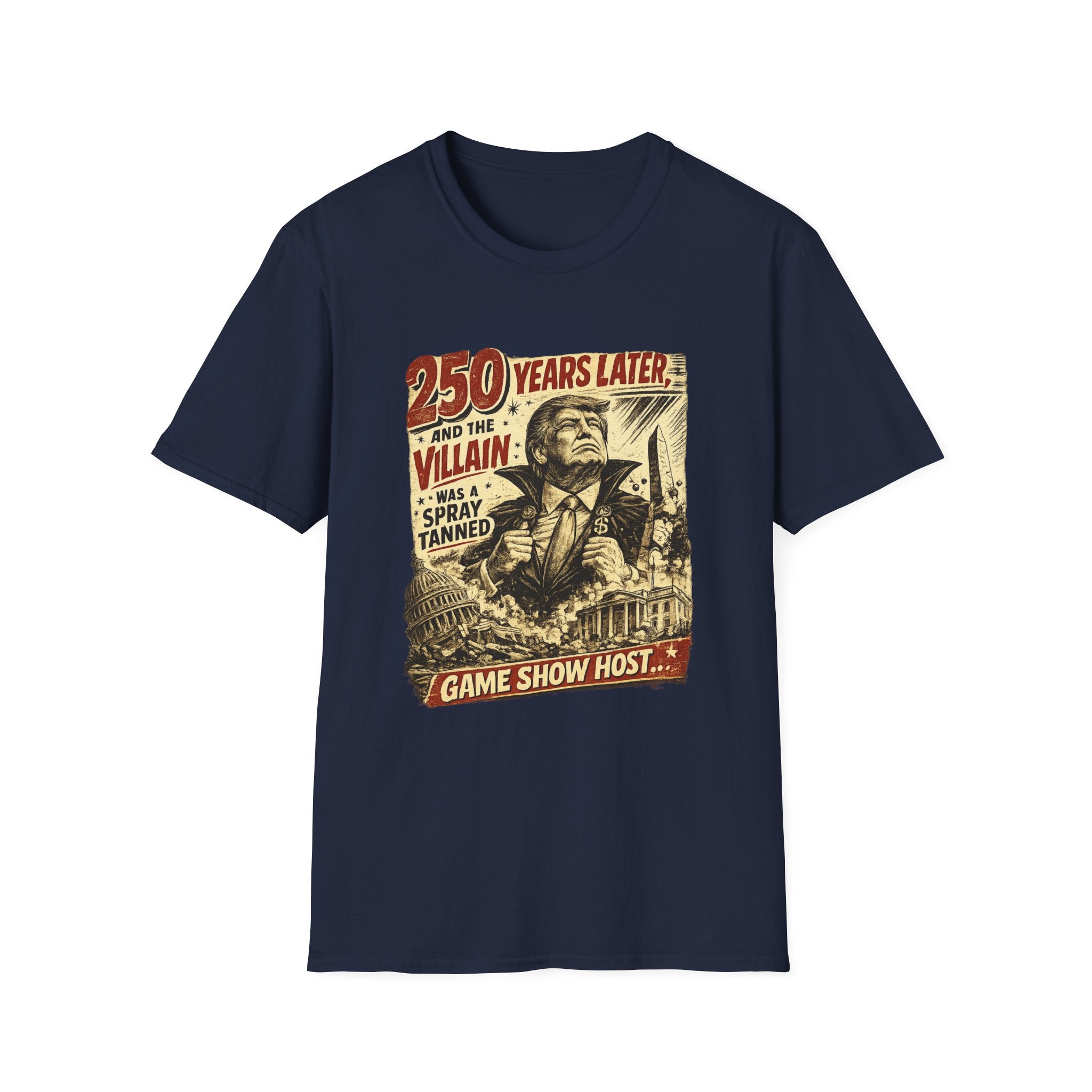 Retro Political Poster T-Shirt — "250 Years Later the Villain Was a Spray-Tanned Game Show Host"