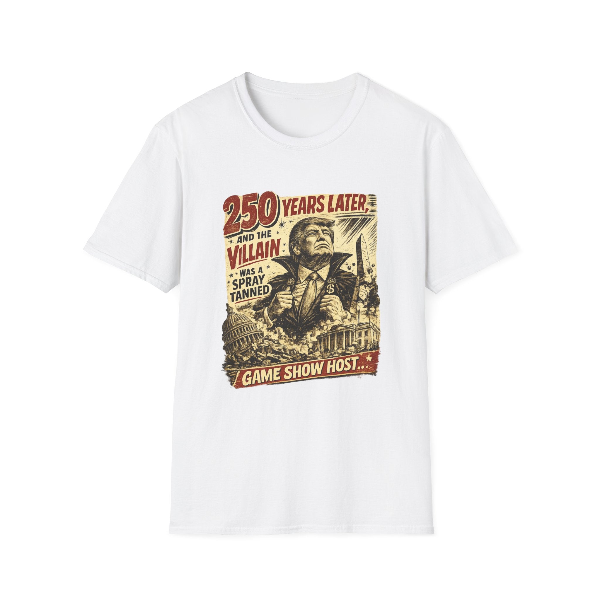Retro Political Poster T-Shirt — "250 Years Later the Villain Was a Spray-Tanned Game Show Host"
