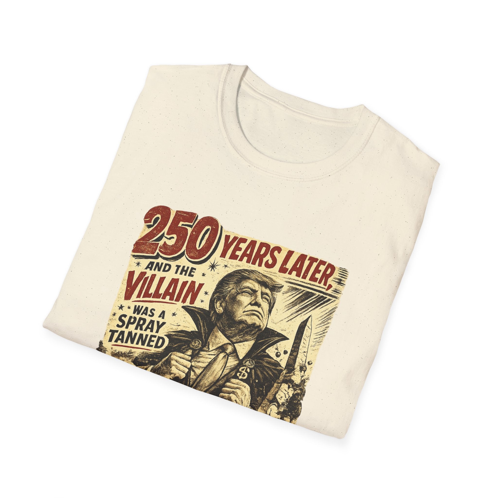 Retro Political Poster T-Shirt — "250 Years Later the Villain Was a Spray-Tanned Game Show Host"