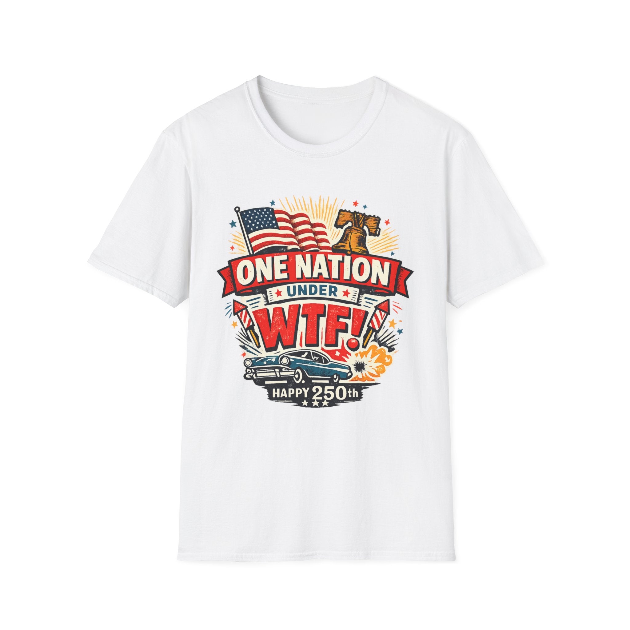 T-Shirt — One Nation Under WTF! Patriotic 250th Anniversary Graphic Tee