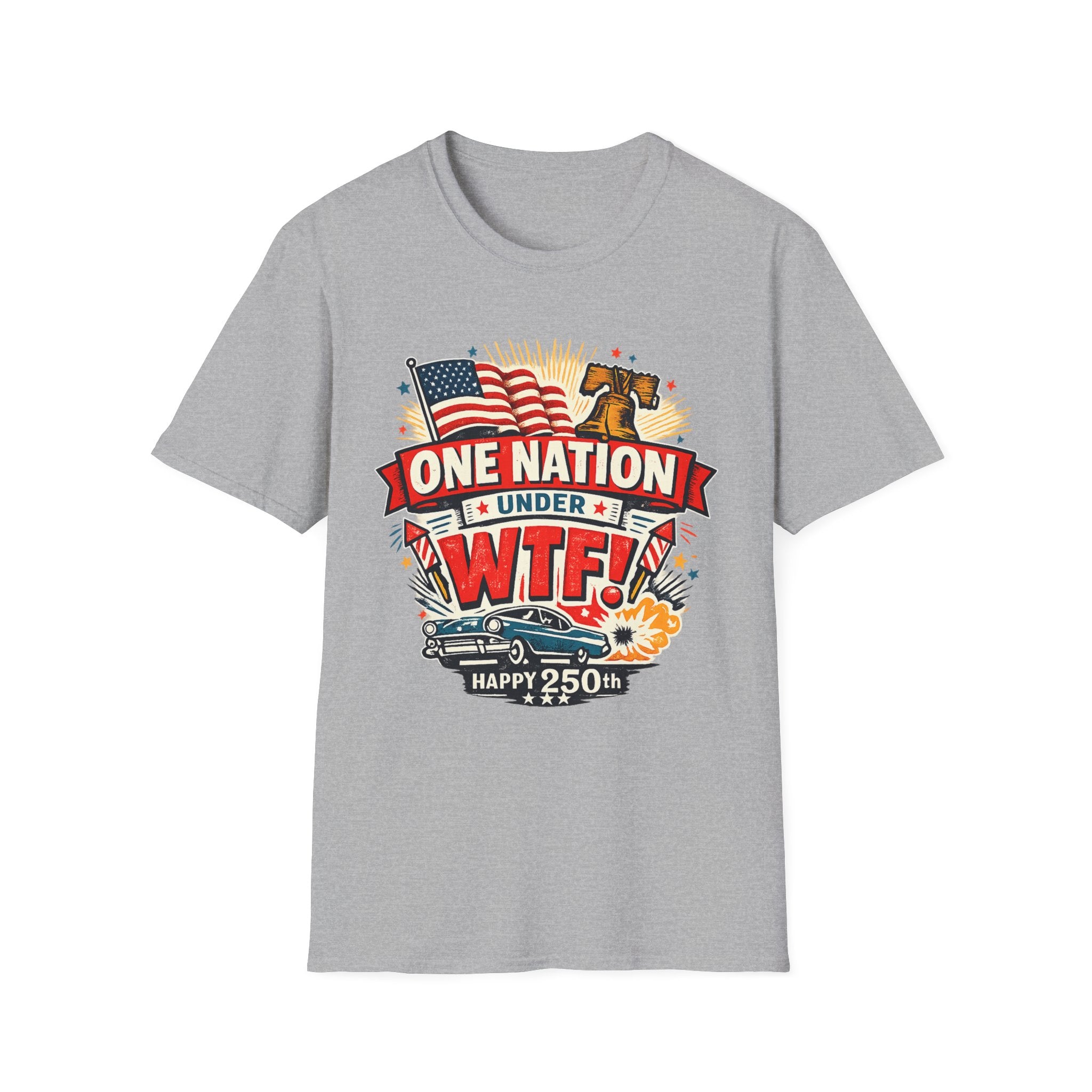 T-Shirt — One Nation Under WTF! Patriotic 250th Anniversary Graphic Tee