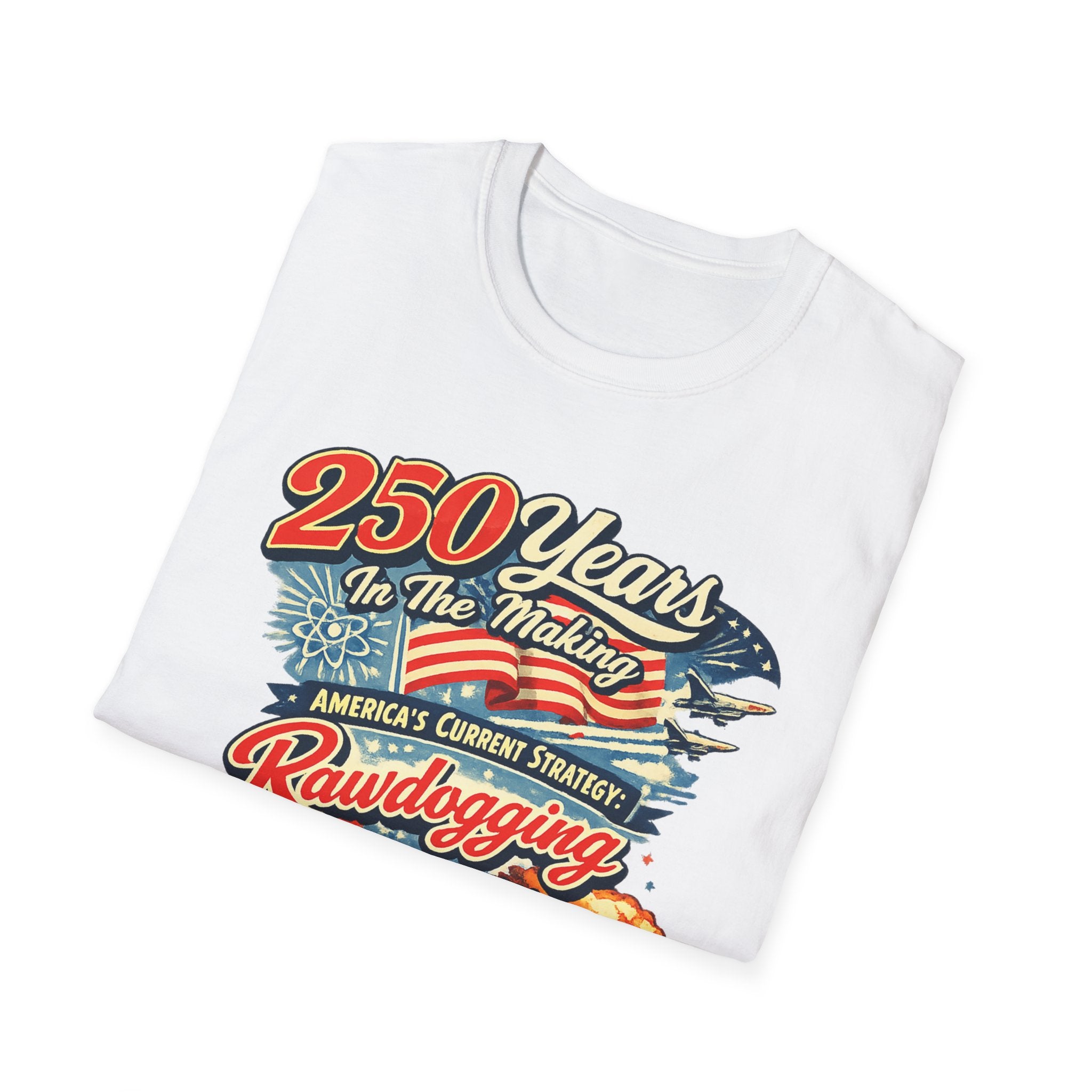 250 Years In The Making Rawdogging Consequences T-Shirt