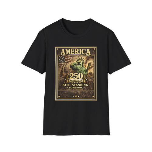 America 250th Anniversary T-Shirt — "Still Standing (Somehow)" Vintage Statue of Liberty Design
