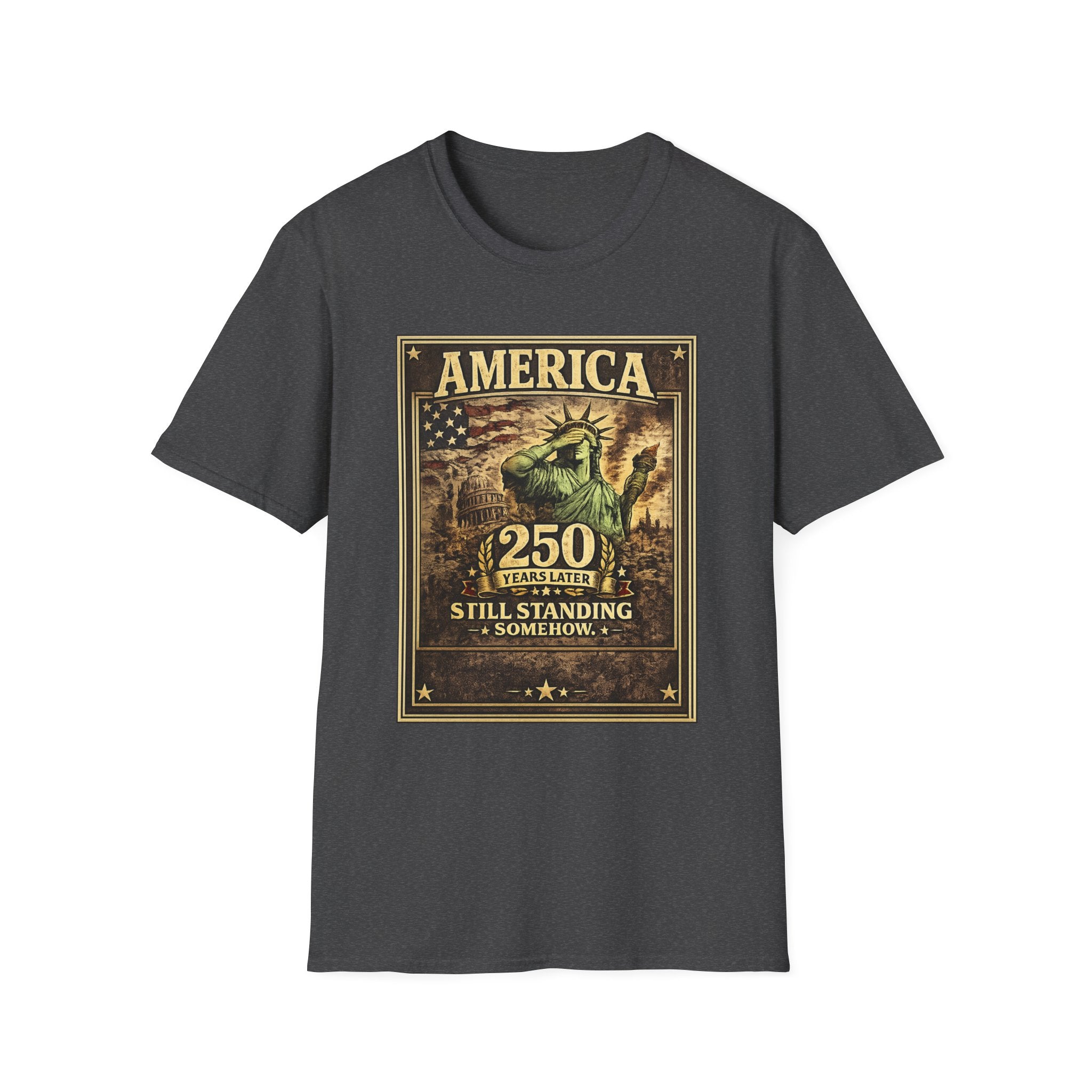 America 250th Anniversary T-Shirt — "Still Standing (Somehow)" Vintage Statue of Liberty Design