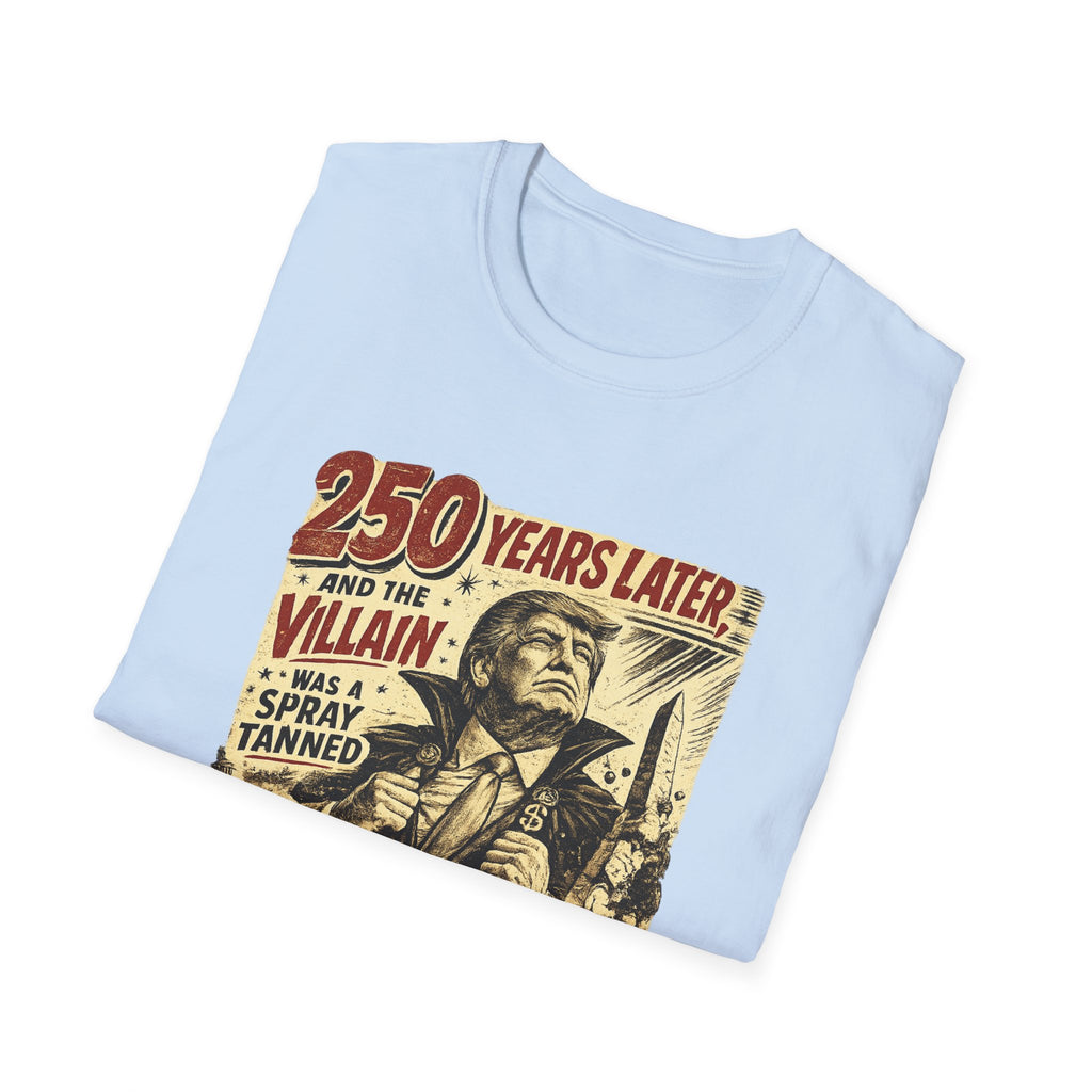 Retro Political Poster T-Shirt — "250 Years Later the Villain Was a Spray-Tanned Game Show Host"