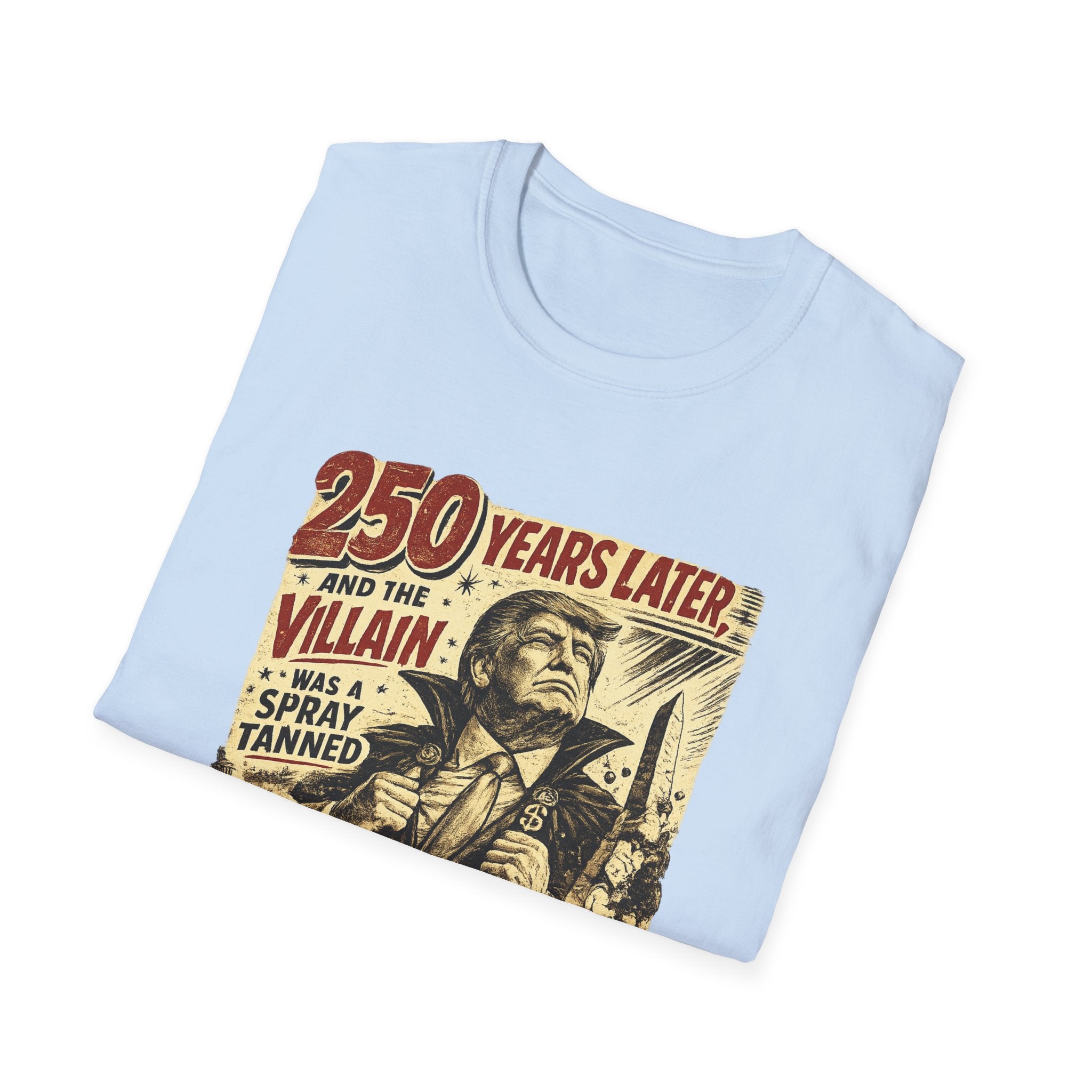 Retro Political Poster T-Shirt — "250 Years Later the Villain Was a Spray-Tanned Game Show Host"