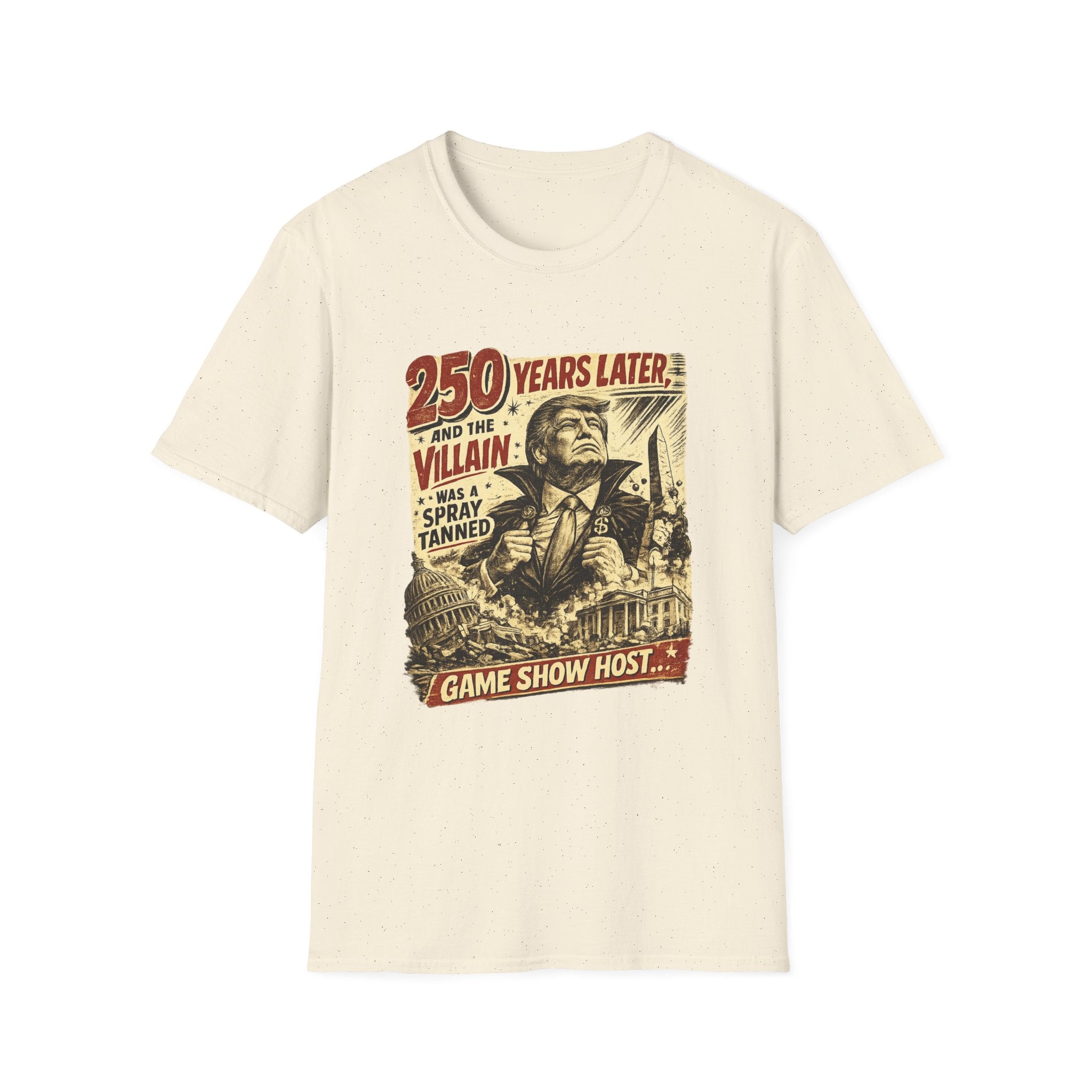 Retro Political Poster T-Shirt — "250 Years Later the Villain Was a Spray-Tanned Game Show Host"