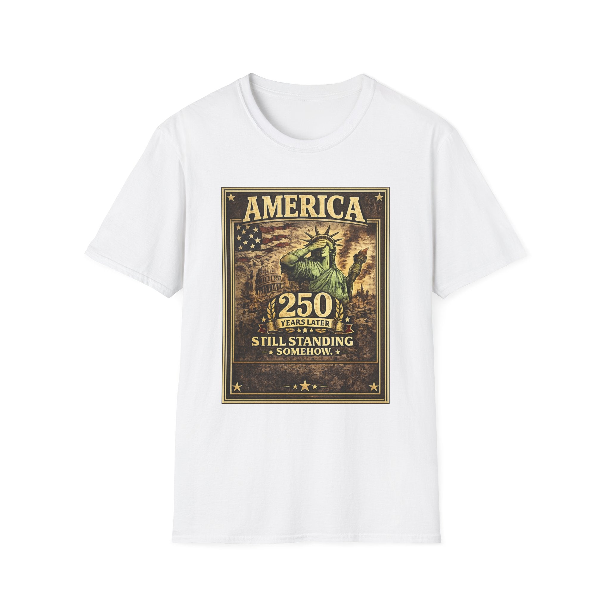 America 250th Anniversary T-Shirt — "Still Standing (Somehow)" Vintage Statue of Liberty Design