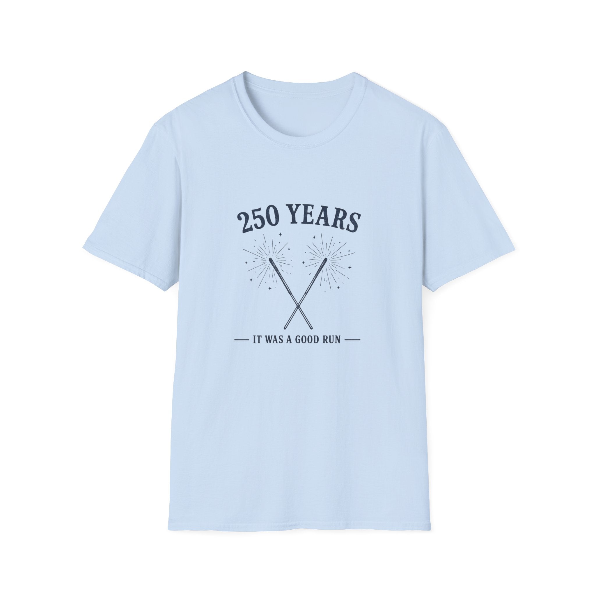 250 Years 'It Was a Good Run' T-Shirt