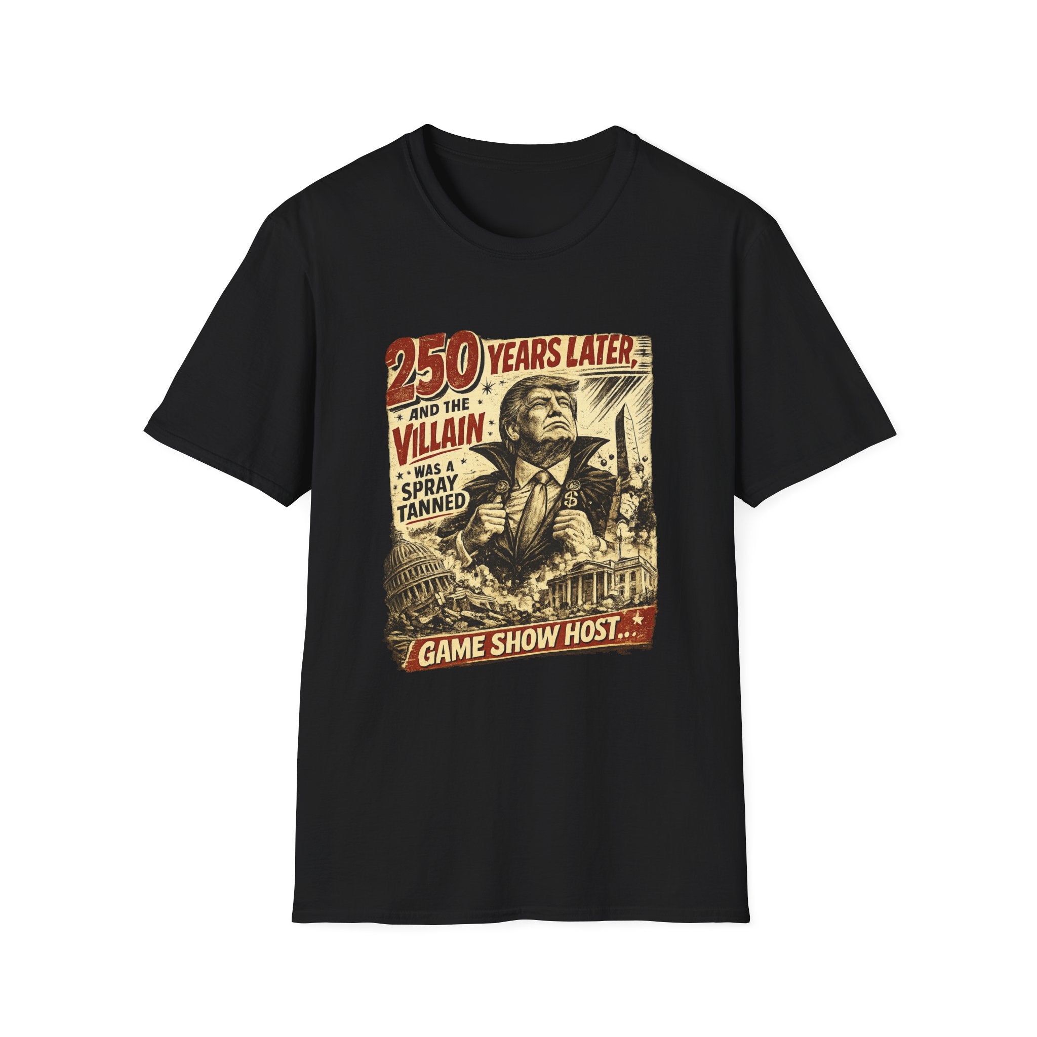 Retro Political Poster T-Shirt — "250 Years Later the Villain Was a Spray-Tanned Game Show Host"