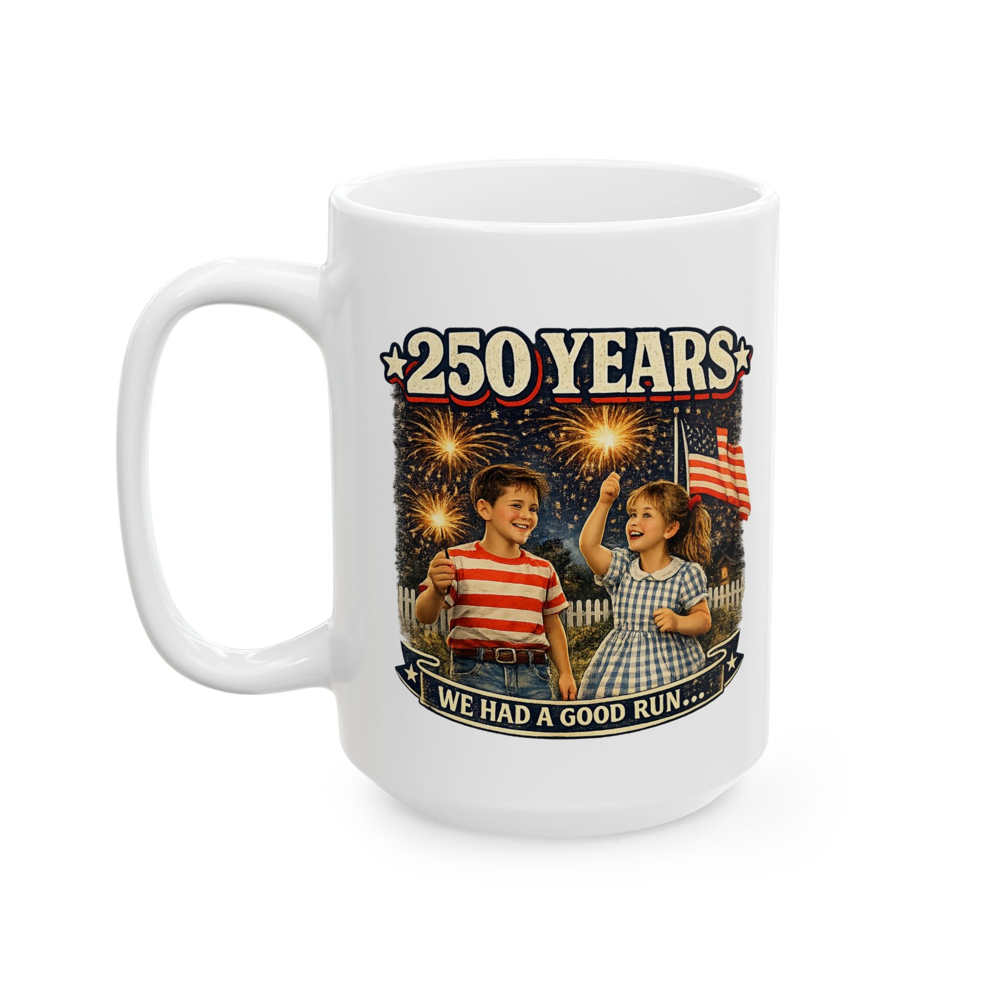 Patriotic 250 years Good Run Ceramic Mug –  '250 Years' It Was A good Run American Flag Design ( 15oz )