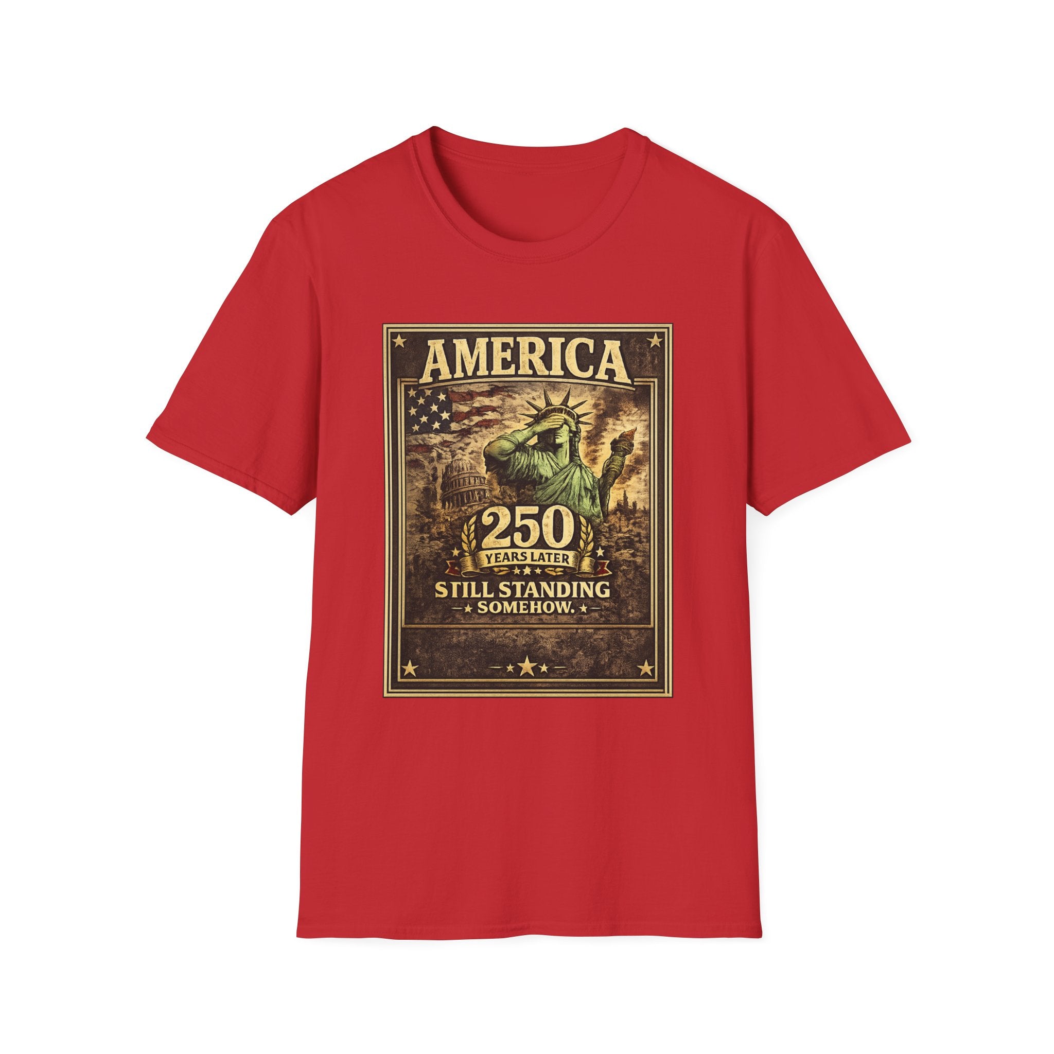 America 250th Anniversary T-Shirt — "Still Standing (Somehow)" Vintage Statue of Liberty Design