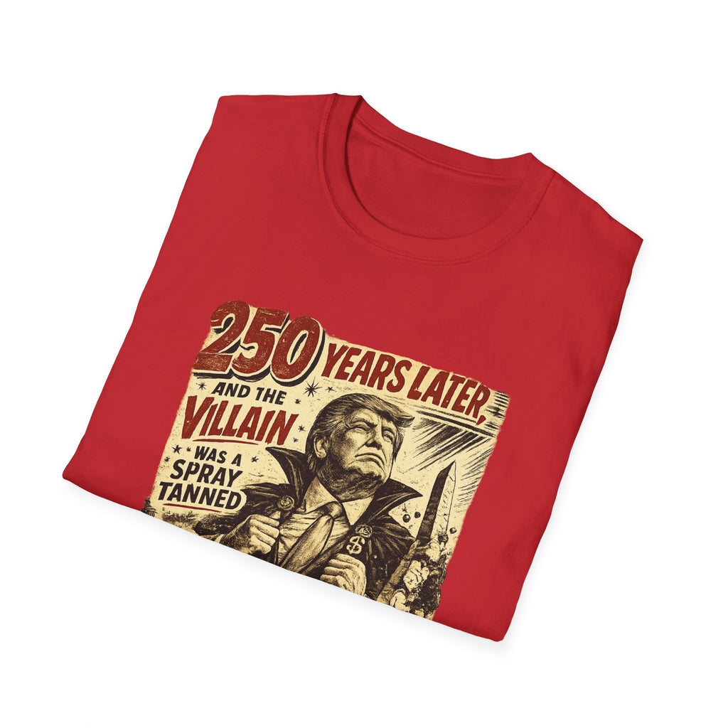 Retro Political Poster T-Shirt — "250 Years Later the Villain Was a Spray-Tanned Game Show Host"