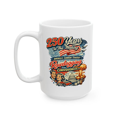 250 years later, rawdogging consequences -  Ceramic Mug Large 15 oz