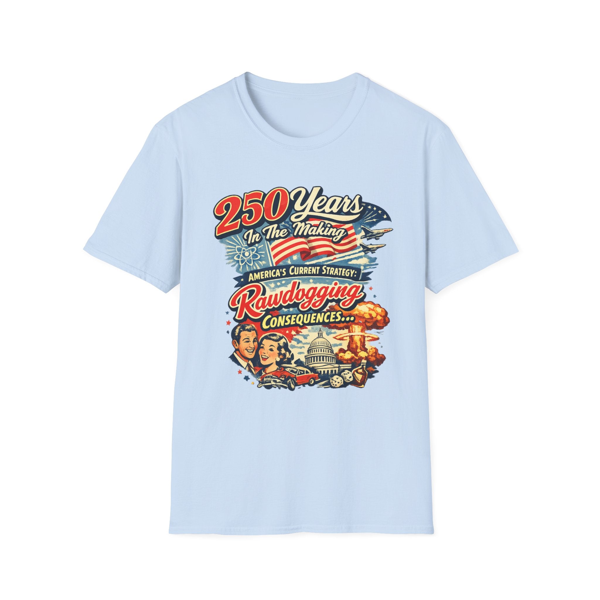 250 Years In The Making Rawdogging Consequences T-Shirt