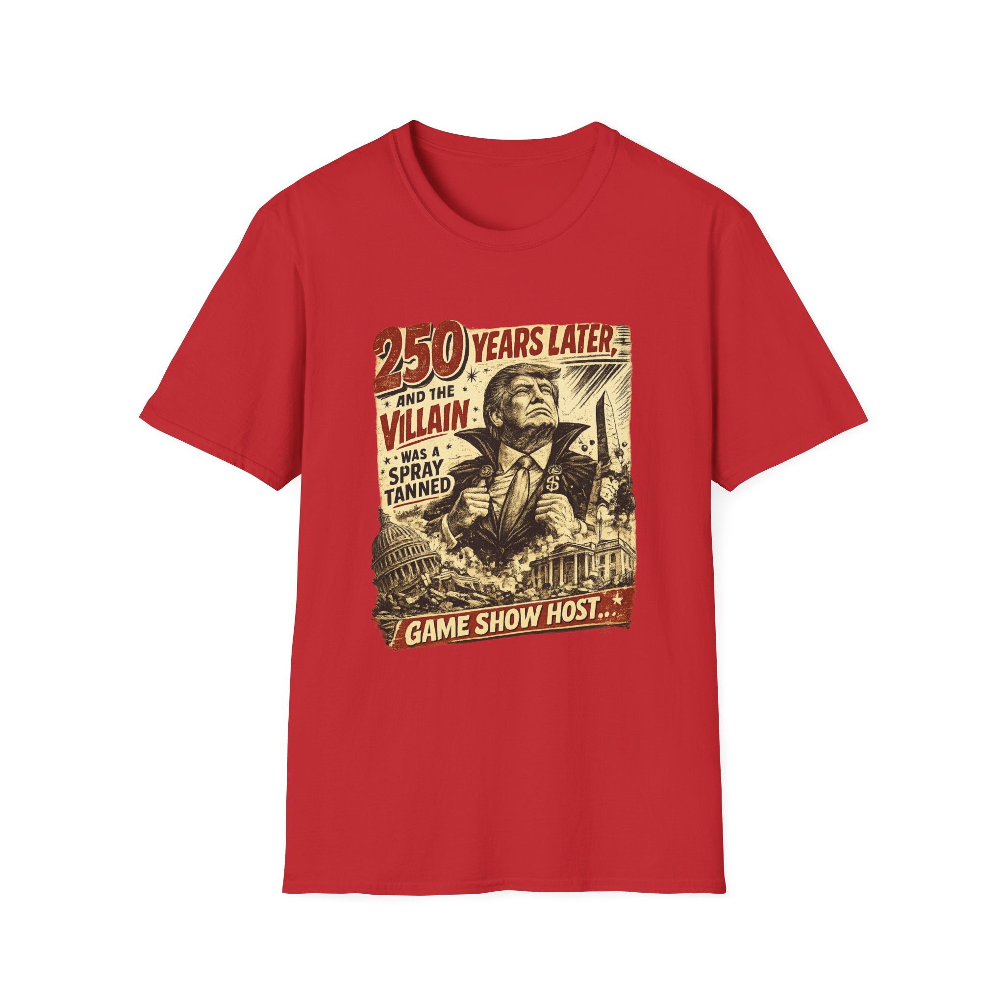 Retro Political Poster T-Shirt — "250 Years Later the Villain Was a Spray-Tanned Game Show Host"